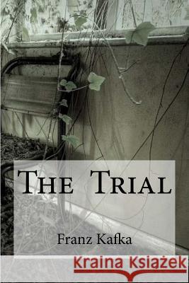 The Trial Franz Kafka Edibooks                                 David Wyllie 9781534826076 Createspace Independent Publishing Platform