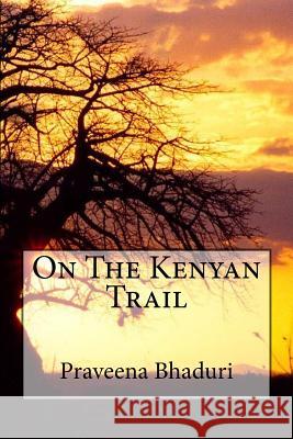 On The Kenyan Trail Bhaduri, Praveena 9781534826380 Createspace Independent Publishing Platform