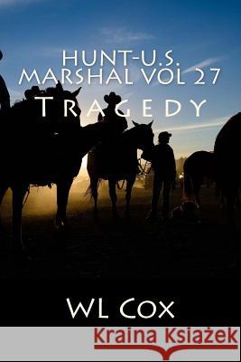 Hunt-U.S. Marshal Vol 27: Tragedy Wl Cox 9781534829596 Createspace Independent Publishing Platform