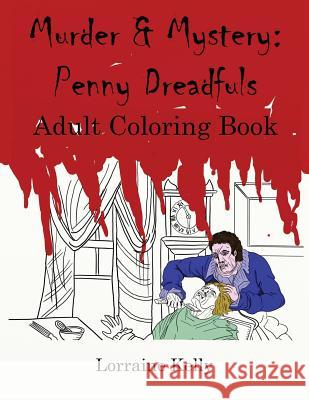 Murder and Mystery: Penny Dreadfuls Adult Coloring Book Mrs Lorraine T. Kelly 9781534829862