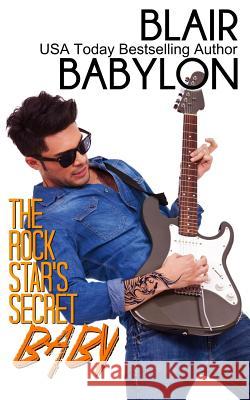 The Rock Star's Secret Baby (Rock Stars in Disguise: Cadell): A Contemporary Rock Star Romance Blair Babylon 9781534830363 Createspace Independent Publishing Platform