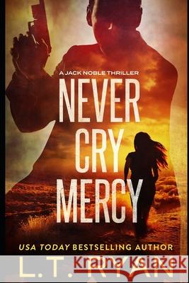 Never Cry Mercy (Jack Noble #10) L. T. Ryan 9781534830455 Createspace Independent Publishing Platform