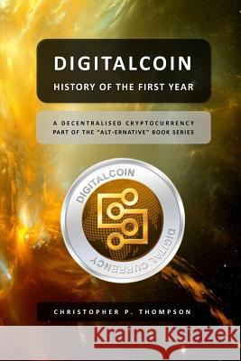 Digitalcoin - History of the First Year Chris P. Thompson 9781534831490