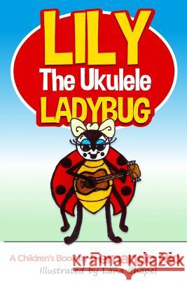 Lily The Ukulele Ladybug Chapel, Lana 9781534832329 Createspace Independent Publishing Platform