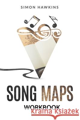 Song Maps Workbook Simon Hawkins 9781534832411 Createspace Independent Publishing Platform