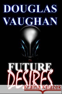 Future Desires: Mind Games Douglas Vaughan 9781534832701 Createspace Independent Publishing Platform