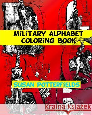 Military Alphabet Coloring Book Susan Potterfields 9781534833616