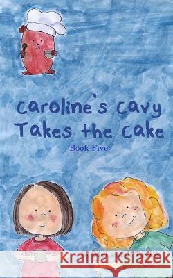 Caroline's Cavy Takes the Cake Melissa J Taylor 9781534833753