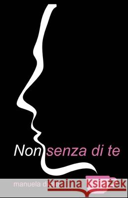 Non Senza di Te Dicati, Manuela 9781534833852