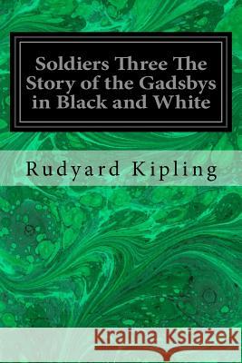 Soldiers Three The Story of the Gadsbys in Black and White Kipling, Rudyard 9781534834224 Createspace Independent Publishing Platform