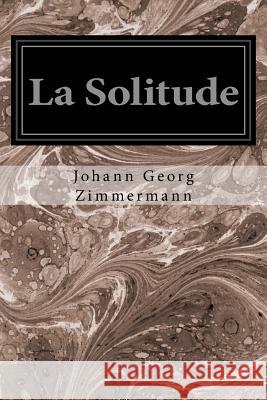 La Solitude Johann Georg Zimmermann Xavier Marmier 9781534834248