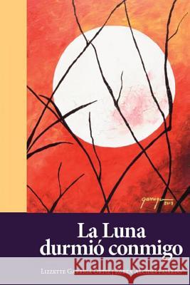 La Luna durmio conmigo Ruben Fajardo Lizzette Garriga 9781534834712 Createspace Independent Publishing Platform