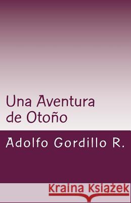 Una Aventura de Otoño: Mis peripecias a la Vela Gordillo R., Adolfo Augusto 9781534834774 Createspace Independent Publishing Platform