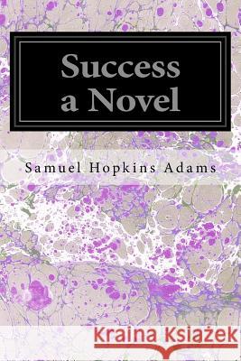 Success a Novel Samuel Hopkins Adams 9781534834866 Createspace Independent Publishing Platform