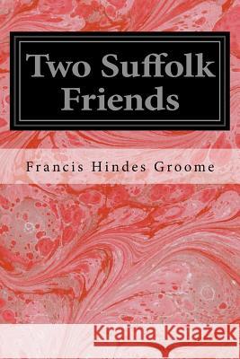 Two Suffolk Friends Francis Hindes Groome 9781534834910