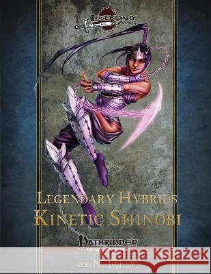 Legendary Hybrids: Kinetic Shinobi N. Jolly 9781534836730 Createspace Independent Publishing Platform