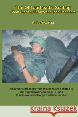 The old Jarhead's Seabag: Short Stories, Essays and Irish Pennants Robert a. Hall 9781534837591 Createspace Independent Publishing Platform