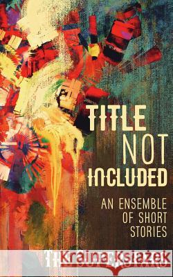 Title Not Included: An Ensemble of Short Stories Lauren K. Nixon Hannah R. H. Allen Hannah Burns 9781534838369