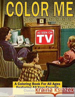 Color Me As Seen On TV: Coloring Book for All Ages featuring Classic TV Shows Kelly, Brian P. 9781534840065