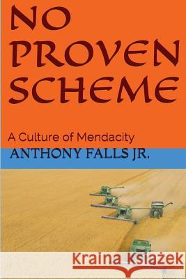 No Proven Scheme: A Culture of Mendacity Anthony Fall 9781534840713 Createspace Independent Publishing Platform