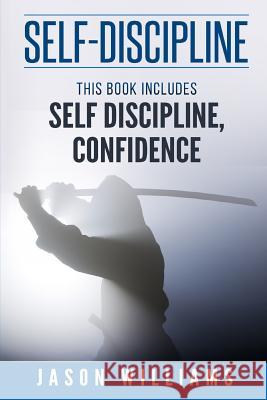 Self Discipline 2 Manuscripts Confidence and Self Discipline Jason Williams 9781534840805 Createspace Independent Publishing Platform