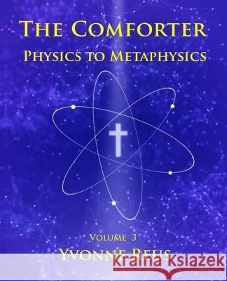 The Comforter Physics to Metaphysics Yvonne Reus 9781534842038