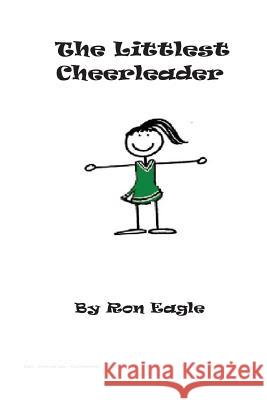 The Littlest Cheerleader Ron Eagle 9781534845206 Createspace Independent Publishing Platform