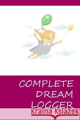 Complete Dream Logger Lazaros' Blan 9781534845428 Createspace Independent Publishing Platform