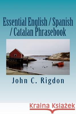 Essential English / Spanish / Catalan Phrasebook John C Rigdon 9781534847040 Createspace Independent Publishing Platform
