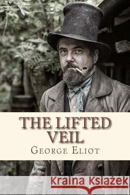 The Lifted Veil George Eliot Andre 9781534847989 Createspace Independent Publishing Platform