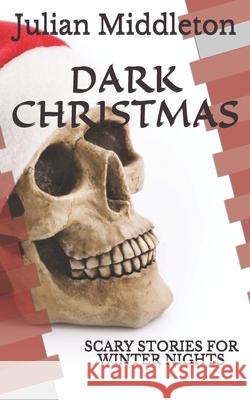 Dark Christmas Julian Middleton 9781534848313 Createspace Independent Publishing Platform