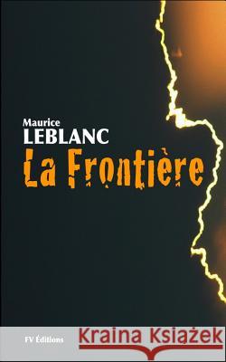 La frontière LeBlanc, Maurice 9781534848405 Createspace Independent Publishing Platform