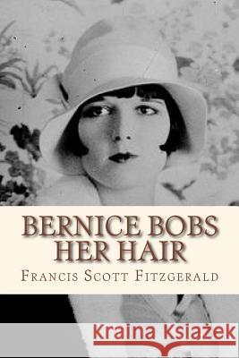 Bernice Bobs Her Hair Francis Scot Andre 9781534849778 Createspace Independent Publishing Platform