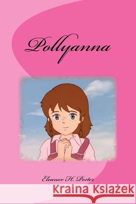 Pollyanna Eleanor H. Porter Edinson Saguez 9781534849839 Createspace Independent Publishing Platform