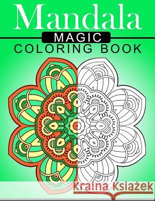 Mandala MAGIC Coloring Book: Mood Enhancing Mandalas (Mandala Coloring Books for Relaxation) Mood Publishing 9781534849952