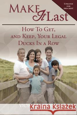 Make It Last: How To Get, and Keep, Your Legal Ducks in a Row Medina, Victor J. 9781534850057 Createspace Independent Publishing Platform