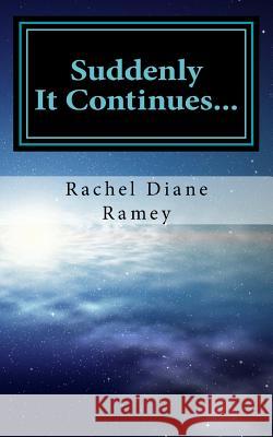 Suddenly - It Continues Rachel Diane Ramey 9781534850125 Createspace Independent Publishing Platform