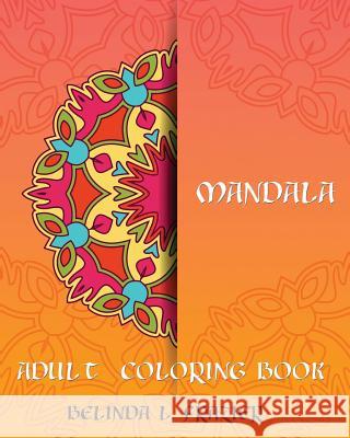 Madala Adult Coloring Book: Mandala Coloring Book, Stress Relieving Patterns, Coloring Books For Adults, Adult Coloring Book, Meditation Coloring Frazier, Belinda L. 9781534850774 Createspace Independent Publishing Platform