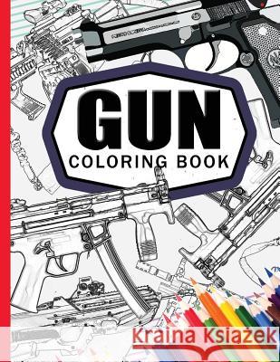 Gun Coloring Book: Adult Coloring Book for Grown-Ups Billy the Kid 9781534852112 Createspace Independent Publishing Platform