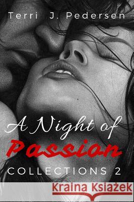 A Night of Passion Collection 2 Terri J. Pedersen 9781534852259 Createspace Independent Publishing Platform