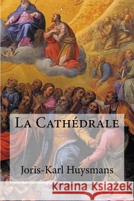 La Cathedrale Joris Karl Huysmans Edibooks 9781534852617 Createspace Independent Publishing Platform