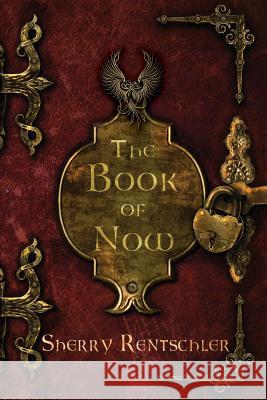 The Book of Now Sherry Rentschler 9781534854963