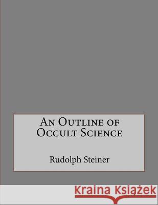 An Outline of Occult Science Rudolph Steiner Andrea Gouveia 9781534855793