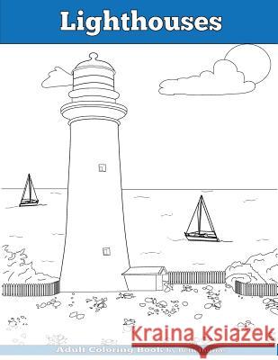 Lighthouses: Adult Coloring Book Beth Ingrias 9781534856028 Createspace Independent Publishing Platform