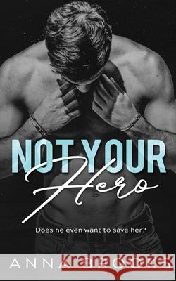 Not Your Hero Anna Brooks 9781534856332 Createspace Independent Publishing Platform