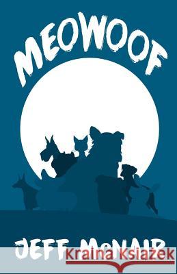 Meowoof Jeff McNair 9781534856448 Createspace Independent Publishing Platform