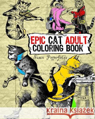 Epic Cat Adult Coloring Book Susan Potterfields 9781534856813