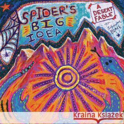 Spider's Big Idea: A Desert Fable MS Julianne Diblasi Black 9781534856875 Createspace Independent Publishing Platform