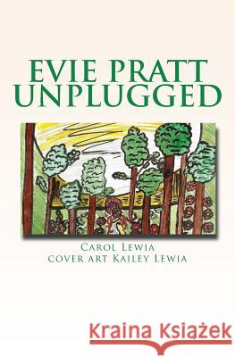 Evie Pratt Unplugged Carol Lewia Kailey Lewia 9781534857469 Createspace Independent Publishing Platform