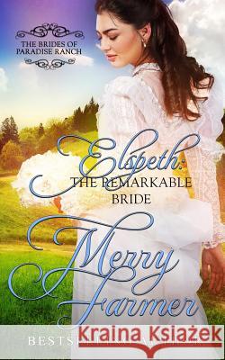 Elspeth: The Remarkable Bride Merry Farmer 9781534857872